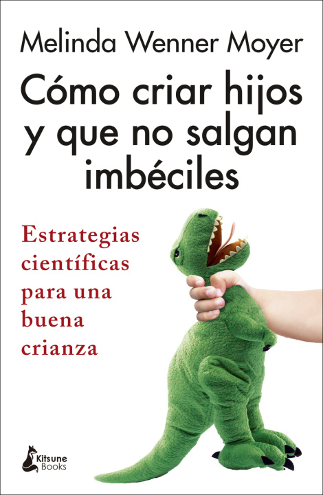 Книга Cómo criar hijos y que no salgan imbéciles MELINDA WENNER MOYER