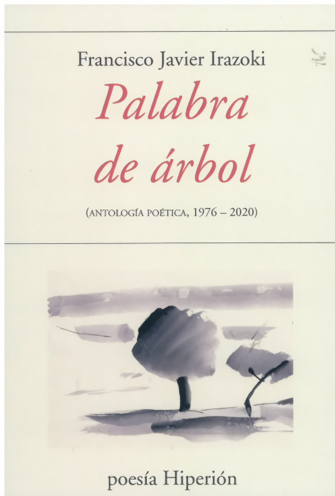 Könyv PALABRA DE ARBOL: ANTOLOGIA POETICA 1976-2020 FRANCISCO JAVIER IRAZOKI