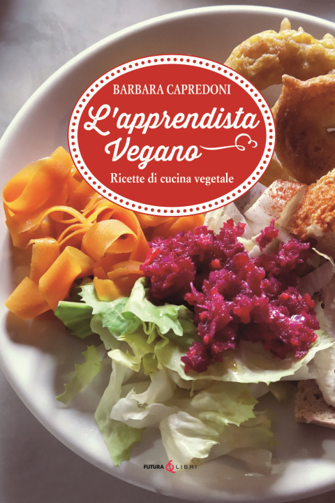 Kniha apprendistato vegano. Ricette di cucina vegetale Barbara Capredoni