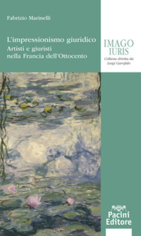Kniha impressionismo giuridico. Artisti e giuristi nella Francia dell’Ottocento Fabrizio Marinelli
