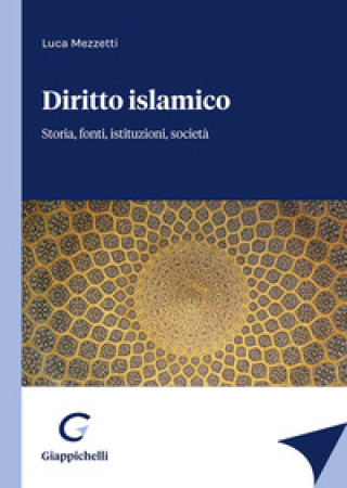 Könyv Diritto islamico. Storia, fonti, istituzioni, società Luca Mezzetti