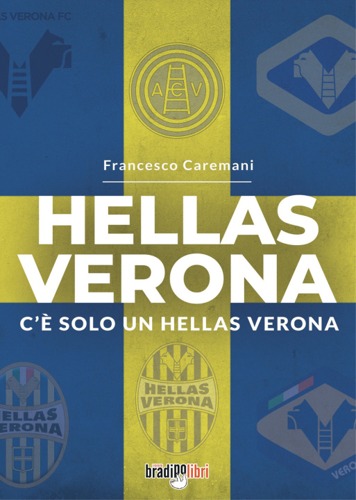 Kniha Hellas Verona. C'è solo un Hellas Verona Francesco Caremani