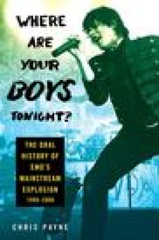 Książka Where Are Your Boys Tonight?: The Oral History of Emo's Mainstream Explosion 1999-2008 