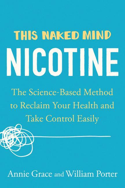 Book This Naked Mind: Nicotine: The Science-Based Method to Reclaim Your Health and Take Control Easily William Porter