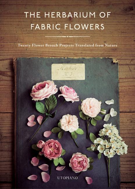 Livre Herbarium of Fabric Flowers: Twenty Flower Brooch Projects Translated from Nature 