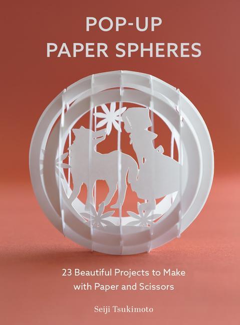 Книга Pop-Up Paper Spheres: 23 Beautiful Projects to Make with Paper and Scissors 
