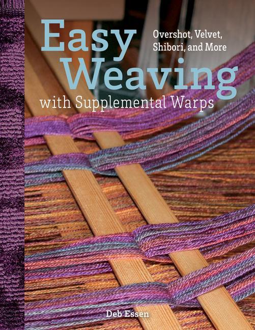 Carte Easy Weaving with Supplemental Warps: Overshot, Velvet, Shibori, and More 