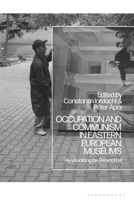 Carte Occupation and Communism in Eastern European Museums Péter Apor