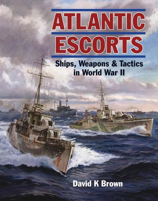 Könyv Atlantic Escorts: Ships, Weapons and Tactics in World War II 