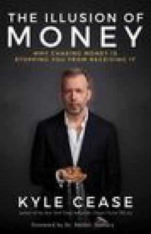 Könyv The Illusion of Money: Why Chasing Money Is Stopping You from Receiving It 