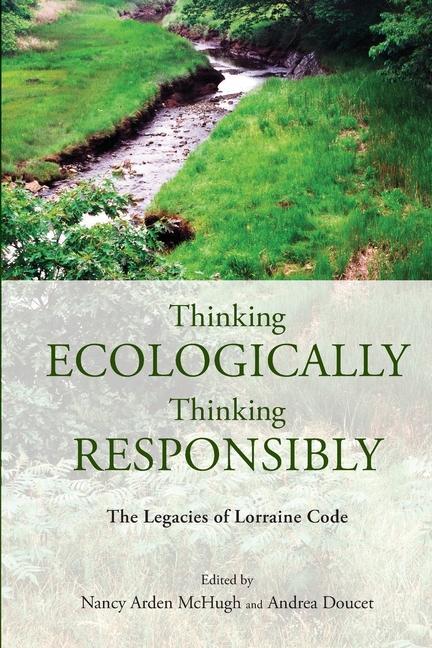 Buch Thinking Ecologically, Thinking Responsibly: The Legacies of Lorraine Code Andrea Doucet