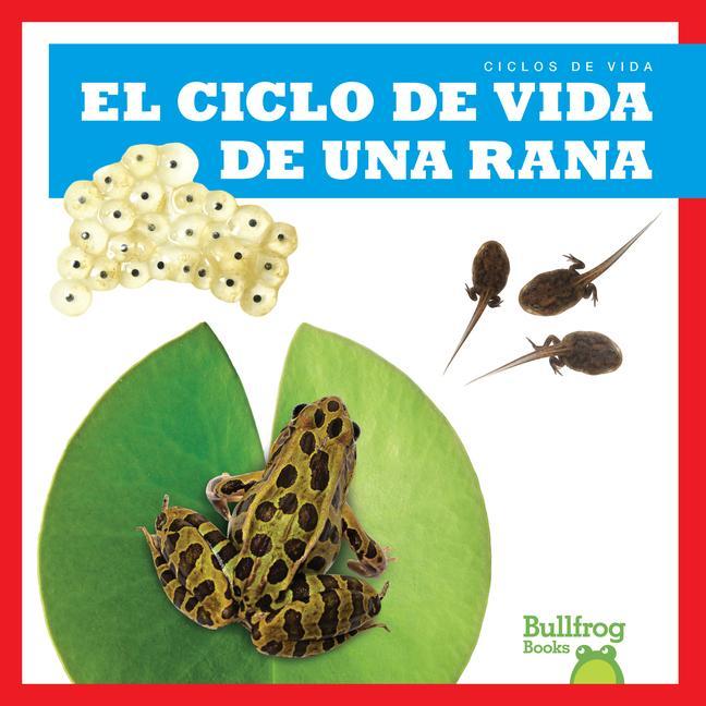 Knjiga El Ciclo de Vida de Una Rana (a Frog's Life Cycle) 