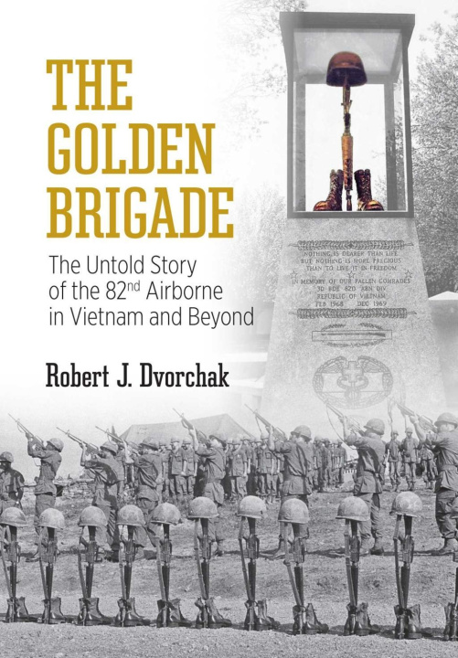 Kniha The Golden Brigade: The Untold Story of the 82nd Airborne in Vietnam and Beyond 