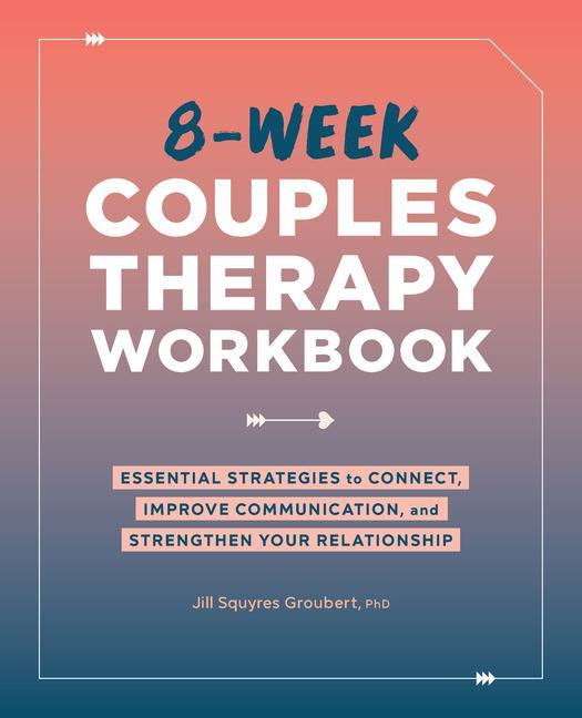 Carte 8-Week Couples Therapy Workbook: Essential Strategies to Connect, Improve Communication, and Strengthen Your Relationship 