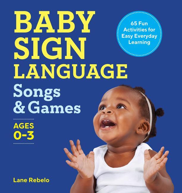 Kniha Baby Sign Language Songs & Games: 65 Fun Activities for Easy Everyday Learning 