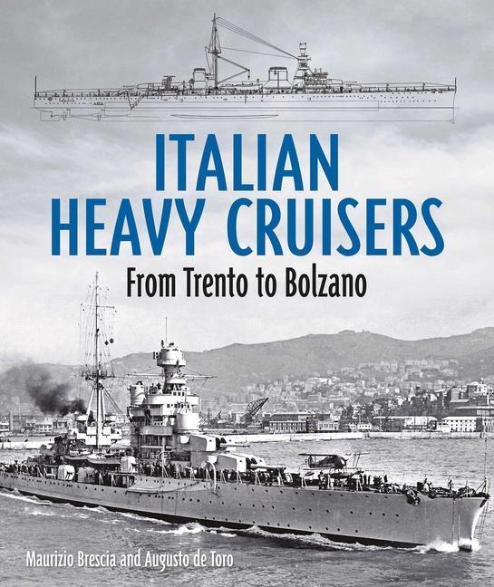 Könyv Italian Heavy Cruisers: From Trent to Bolzano Augusto De Toro