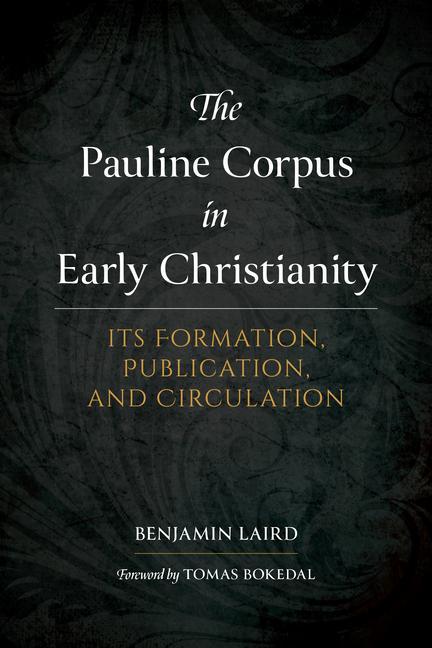 Kniha The Pauline Corpus in Early Christianity: Its Formation, Publication, and Circulation Tomas Bokedal