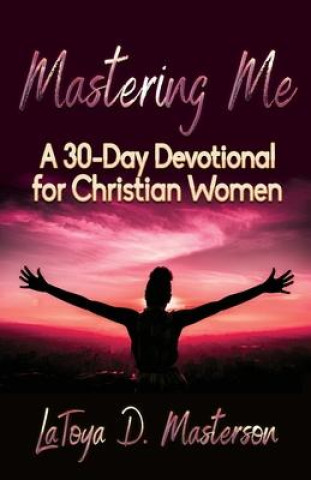 Book Mastering Me: A 30-Day Devotional for Christian Women Valerie J. Lewis Coleman