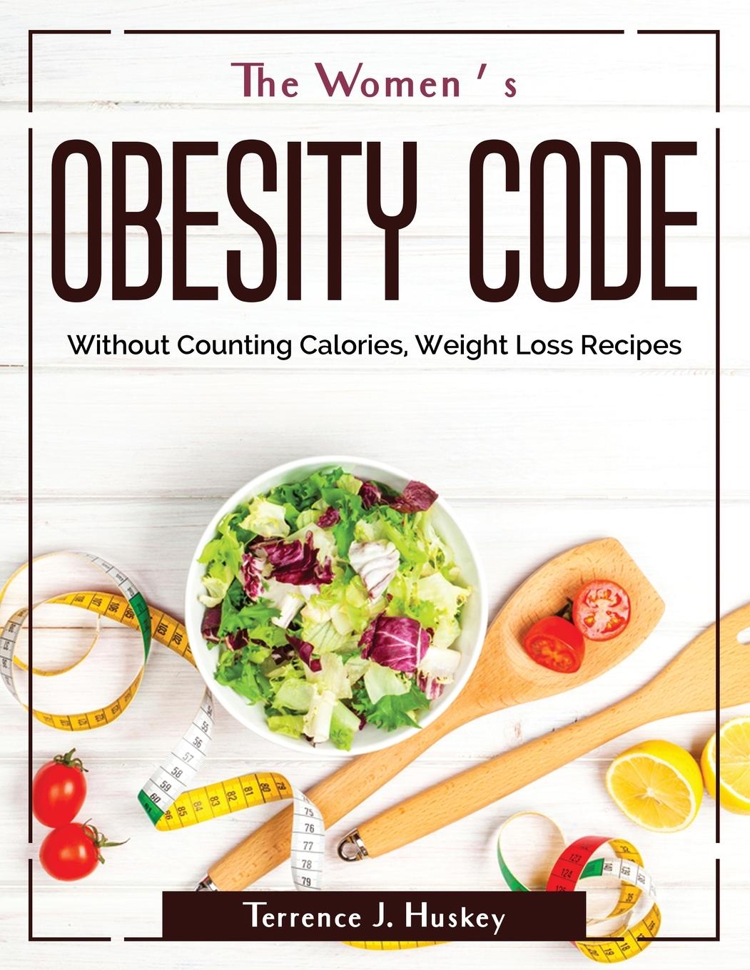 Kniha The Women's Obesity Code: Without Counting Calories, Weight Loss Recipes 