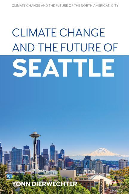 Knjiga Climate Change and the Future of Seattle Yonn Dierwechter