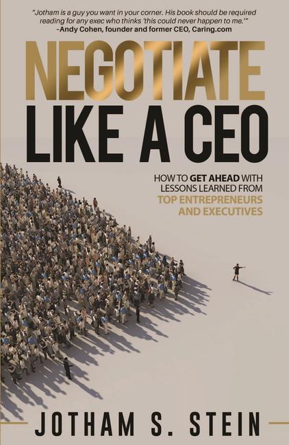 Book Negotiate Like a CEO: How to Get Ahead with Lessons Learned from Top Entrepreneurs and Executives 