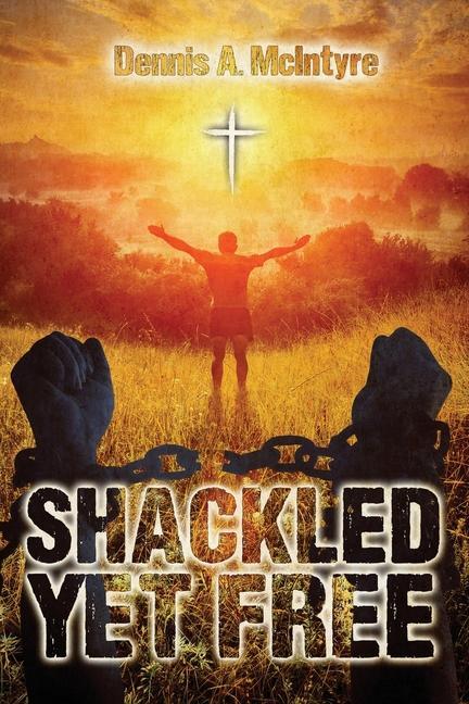 Buch Shackled Yet Free Dennis Mcintyre