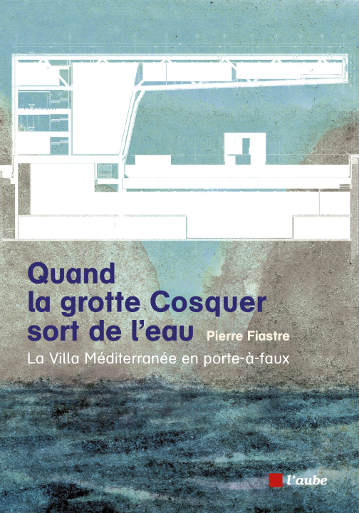 Book Quand la grotte Cosquer sort de l'eau - La villa Méditerrané Pierre FIASTRE