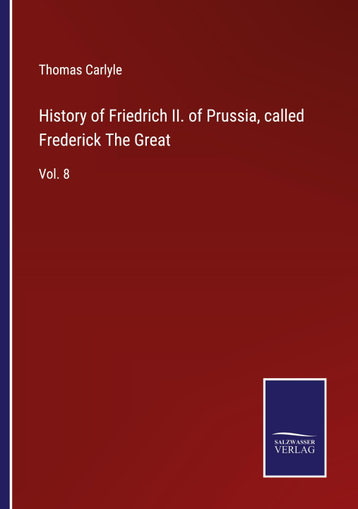 Könyv History of Friedrich II. of Prussia, called Frederick The Great 