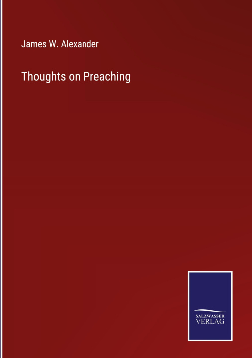 Knjiga Thoughts on Preaching James W. Alexander