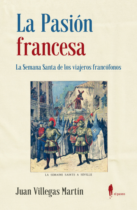Kniha La Pasión francesa. La Semana Santa de los viajeros francófonos JUAN VILLEGAS MARTIN