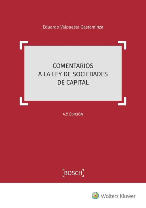 Könyv Comentarios a la Ley de Sociedades de Capital (4.ª Edición) EDUARDO VALPUESTA GASTAMINZA