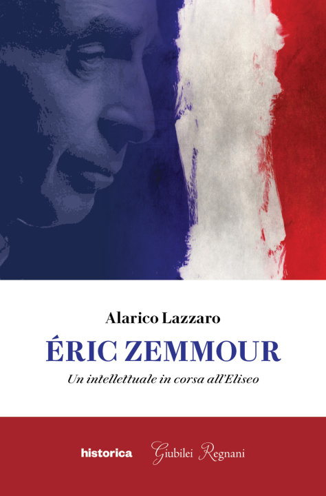 Carte Éric Zemmour. Un intellettuale in corsa all'Eliseo Alarico Lazzaro