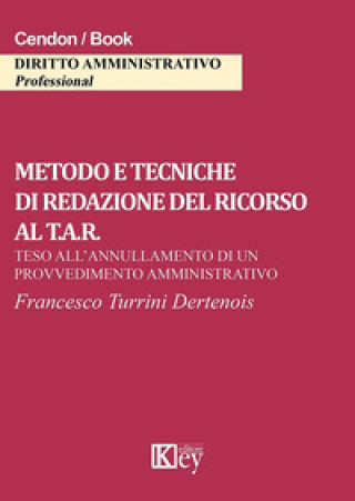 Carte Metodo e tecniche di redazione del ricorso al T.A.R. Teso all'annullamento di un provvedimento amministrativo Francesco Turrini Dertenois