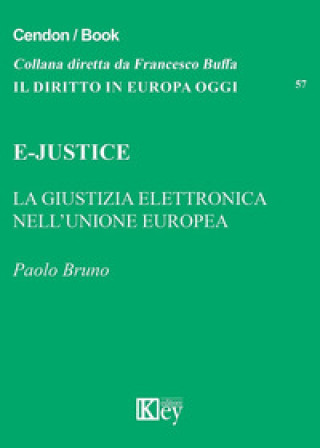 Kniha E-Justice. La giustizia elettronica nell'Unione Europea Paolo Bruno