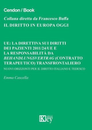 Книга UE: la direttiva sui diritti dei pazienti 2011/24/UE e la responsabilità da Behandlungsvertrag (contratto terapeutico) transfrontaliero. Nuovi orizzon Emma Cascella