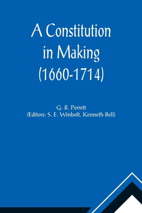 Knjiga Constitution in Making (1660-1714) S. E. Winbolt