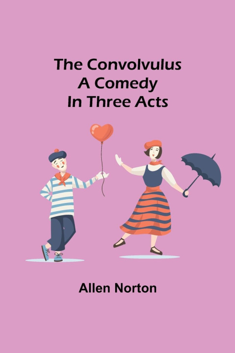 Knjiga convolvulus; A comedy in three acts Allen Norton