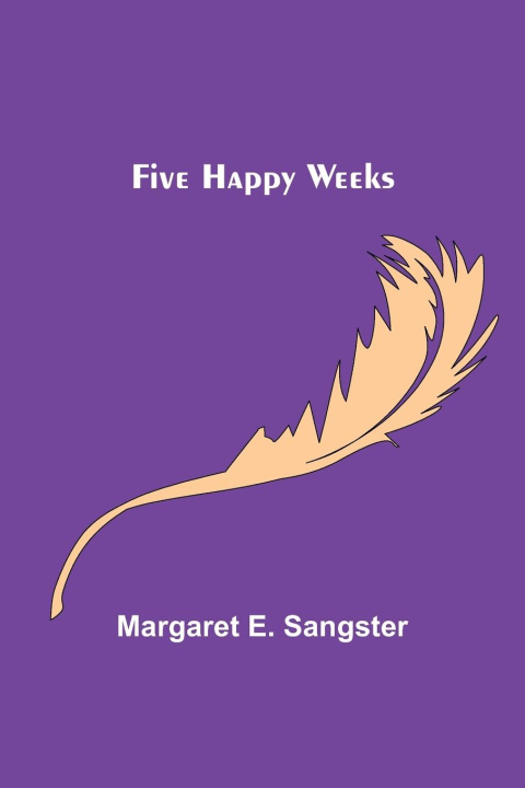Knjiga Five Happy Weeks Margaret E. Sangster