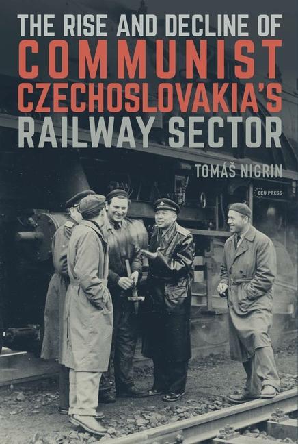 Książka Rise and Decline of Communist Czechoslovakias Railway Sector 