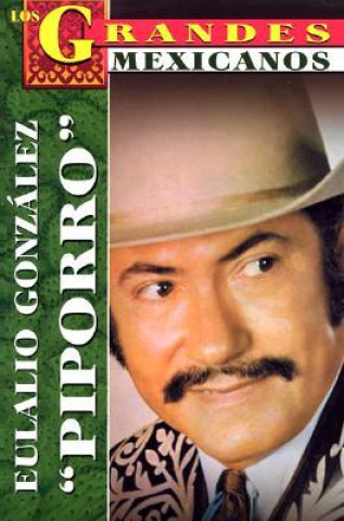 Kniha Los Grandes. Eulalio Gonzalez 'Piporro': The Greatests. Eulalio Gonzalez 'Piporro', Bio 