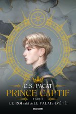 Книга Prince Captif : Prince Captif Tome 3 - Le Roi suivi de Le Palais dété C. S. Pacat
