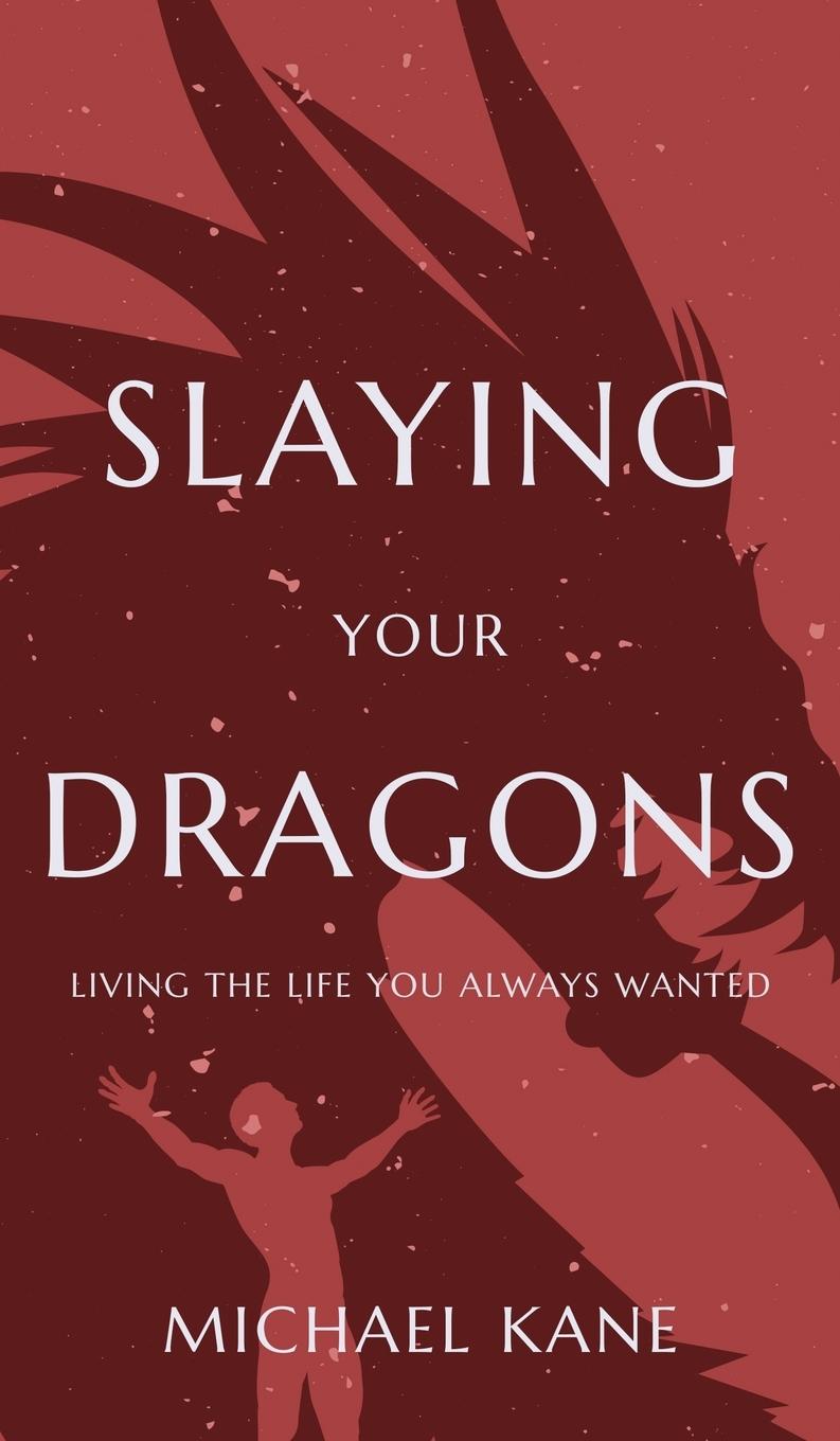 Knjiga Slaying Your Dragons Michael A Kane