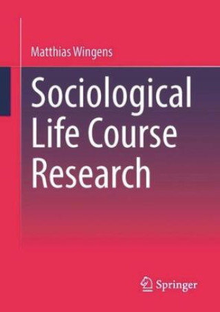 Könyv Sociological Life Course Research Matthias Wingens