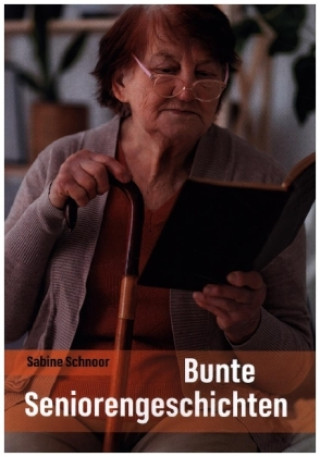 Kniha Bunte Seniorengeschichten Sabine Schnoor