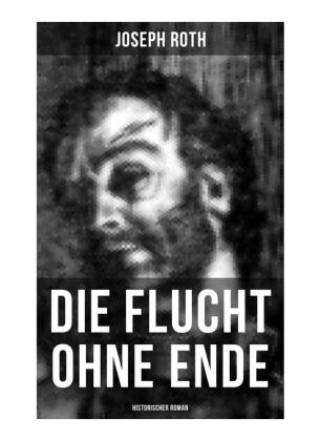 Kniha Die Flucht ohne Ende (Historischer Roman) Joseph Roth
