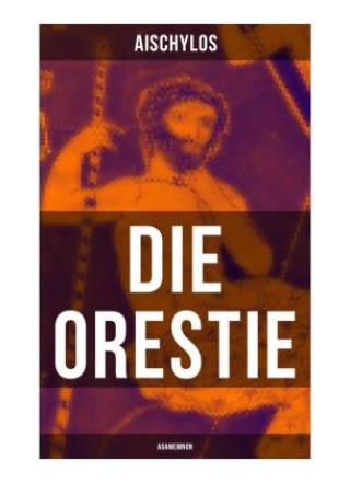 Book Die Orestie: Agamemnon Aischylos