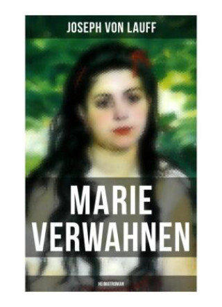 Kniha Marie Verwahnen: Heimatroman Joseph von Lauff