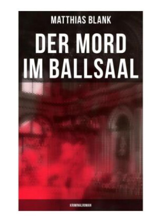 Kniha Der Mord im Ballsaal: Kriminalroman Matthias Blank