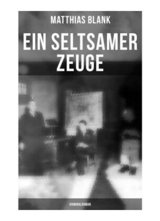 Kniha Ein seltsamer Zeuge: Kriminalroman Matthias Blank