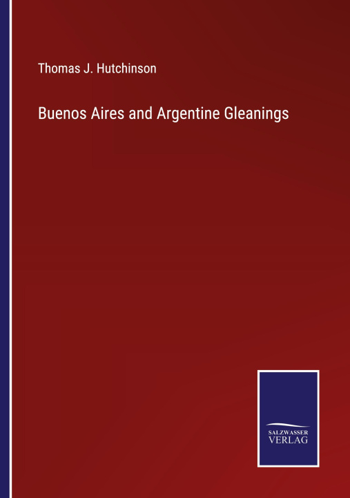 Book Buenos Aires and Argentine Gleanings Thomas J. Hutchinson